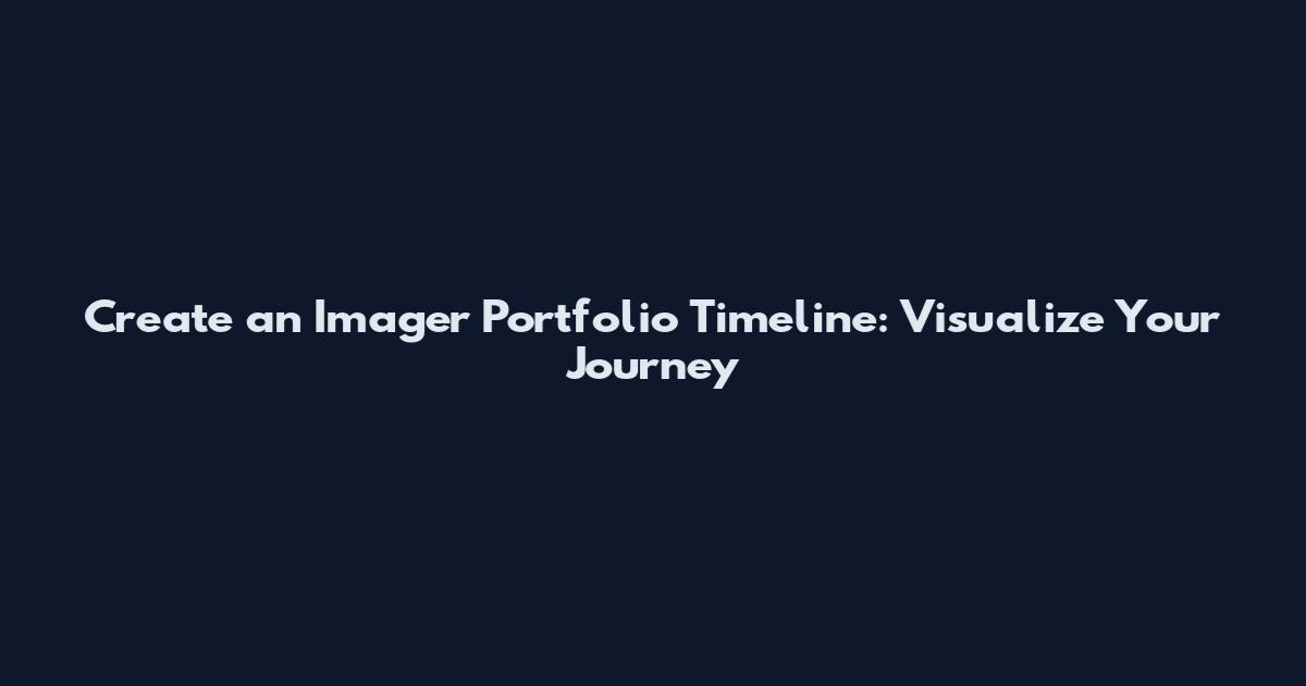 Create an Imager Portfolio Timeline: Visualize Your Journey