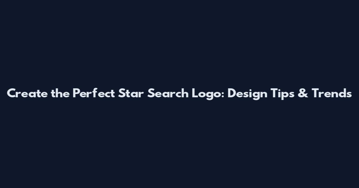 Create the Perfect Star Search Logo: Design Tips & Trends