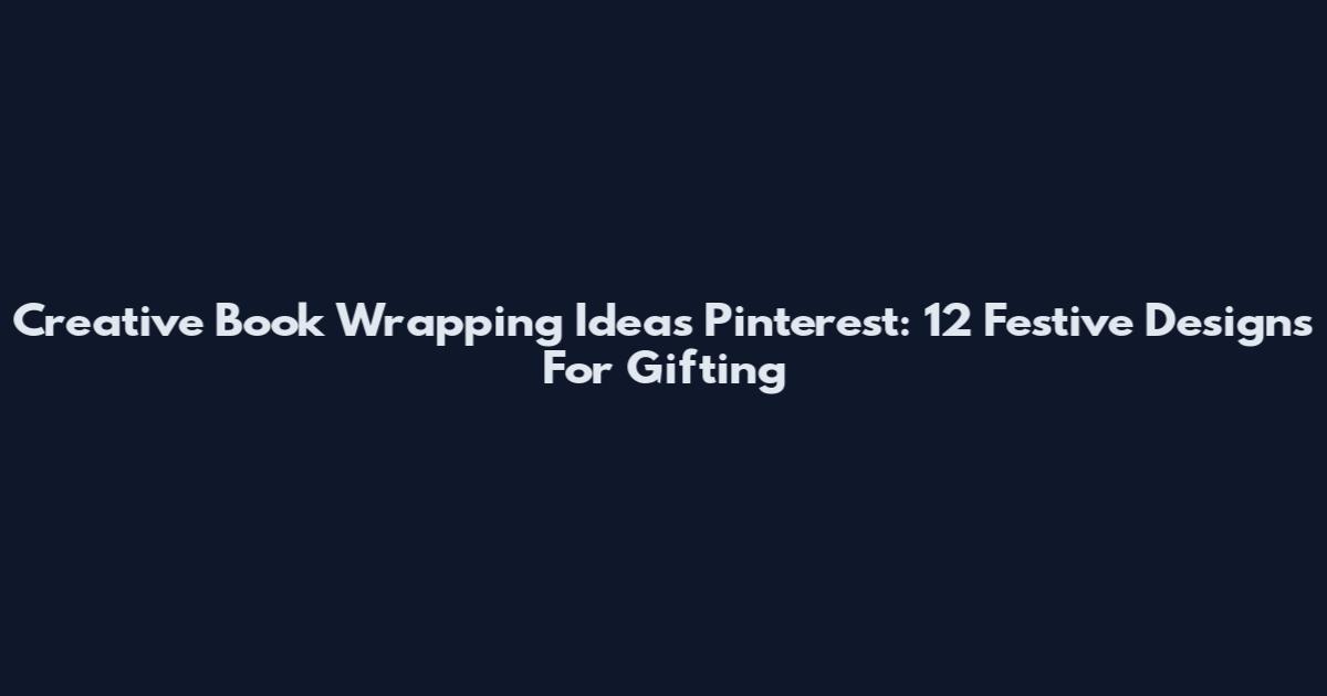 Creative Book Wrapping Ideas Pinterest: 12 Festive Designs For Gifting