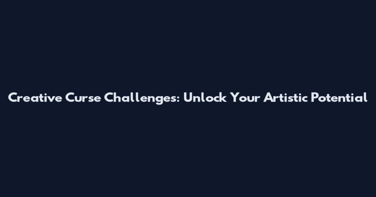 Creative Curse Challenges: Unlock Your Artistic Potential
