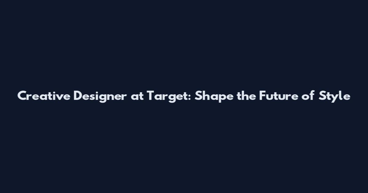 Creative Designer at Target: Shape the Future of Style