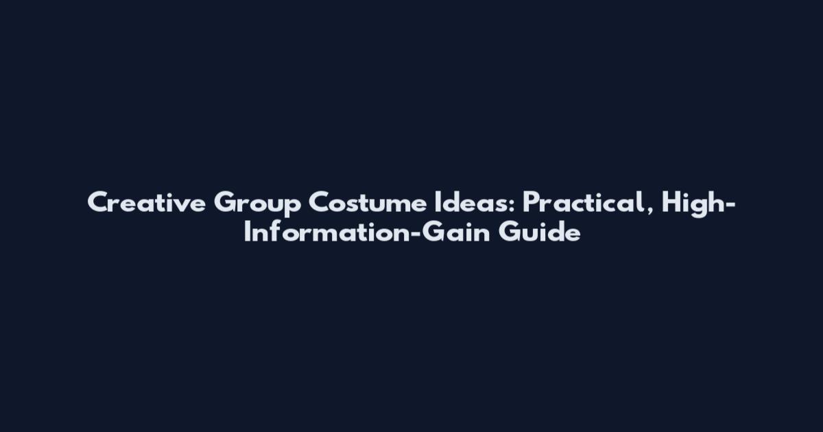 Creative Group Costume Ideas: Practical, High-Information-Gain Guide