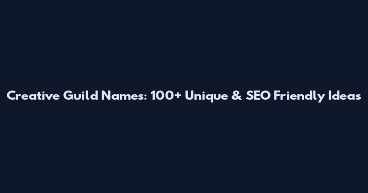 Creative Guild Names: 100+ Unique & SEO Friendly Ideas