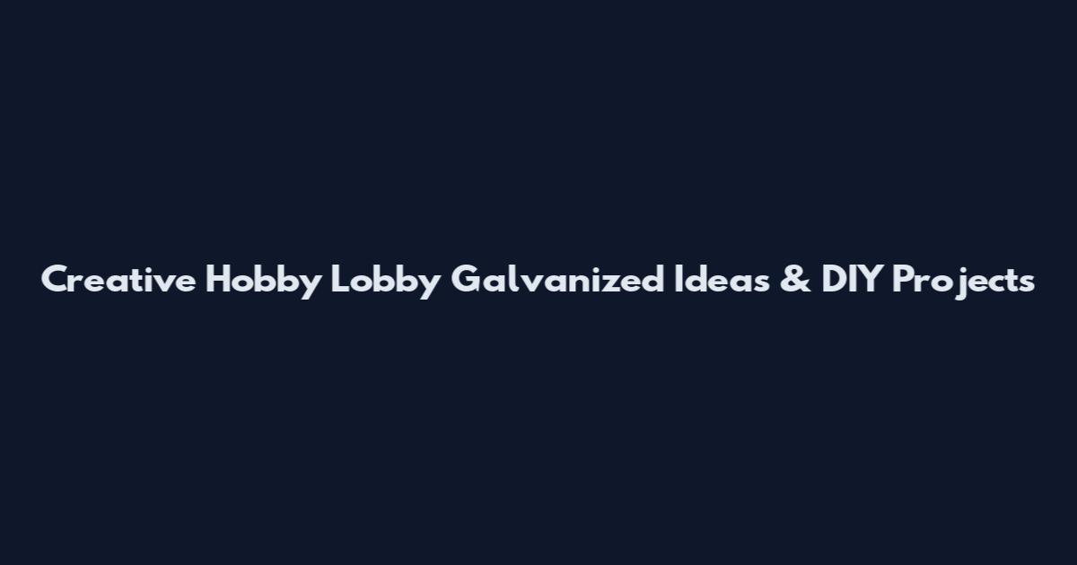 Creative Hobby Lobby Galvanized Ideas & DIY Projects