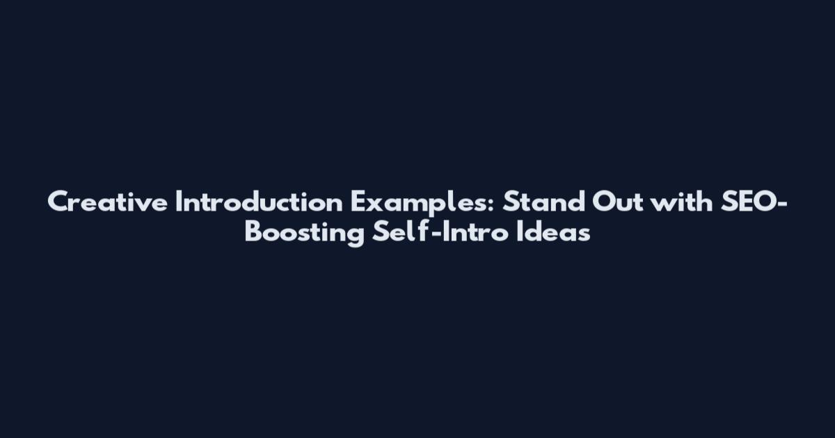Creative Introduction Examples: Stand Out with SEO-Boosting Self-Intro Ideas
