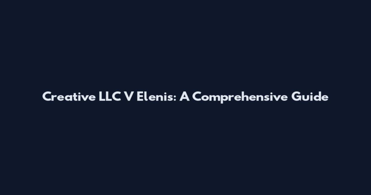 Creative LLC V Elenis: A Comprehensive Guide