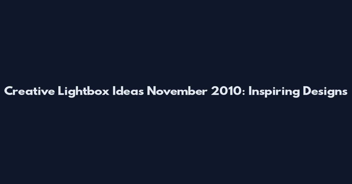 Creative Lightbox Ideas November 2010: Inspiring Designs