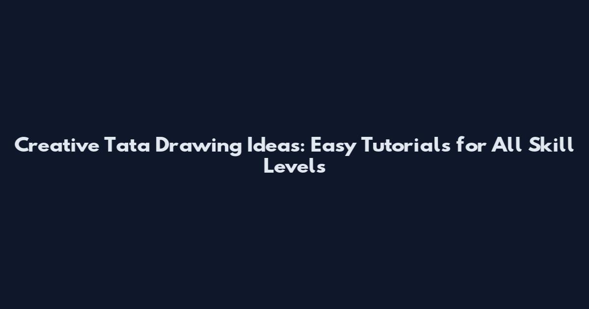 Creative Tata Drawing Ideas: Easy Tutorials for All Skill Levels