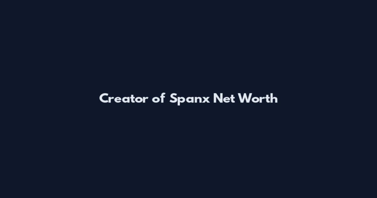 Creator of Spanx Net Worth