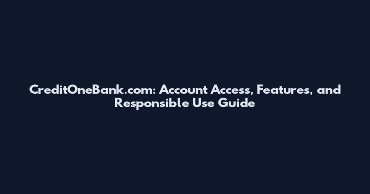 CreditOneBank.com: Account Access, Features, and Responsible Use Guide