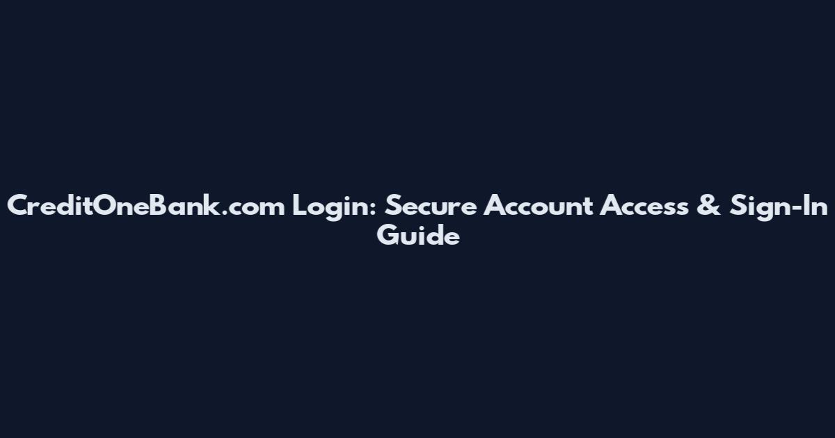 CreditOneBank.com Login: Secure Account Access & Sign-In Guide