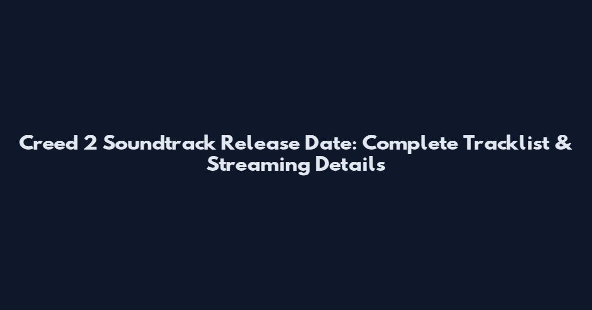 Creed 2 Soundtrack Release Date: Complete Tracklist & Streaming Details