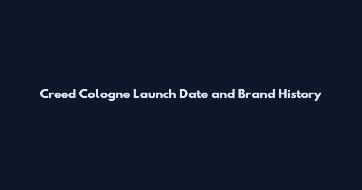 Creed Cologne Launch Date and Brand History