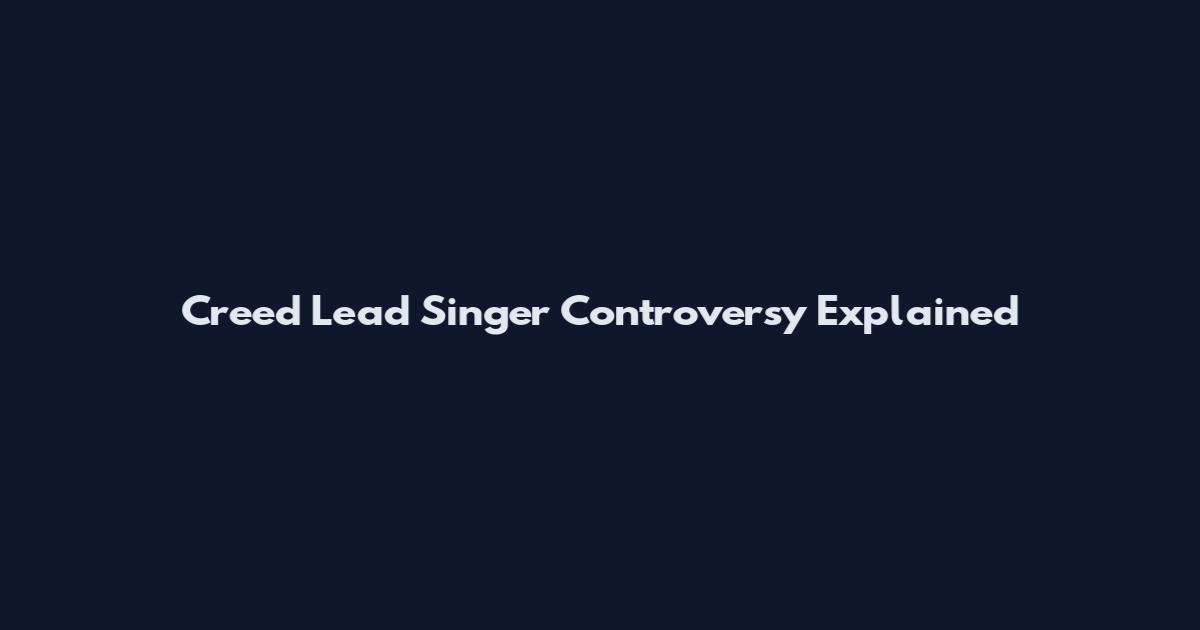 Creed Lead Singer Controversy Explained