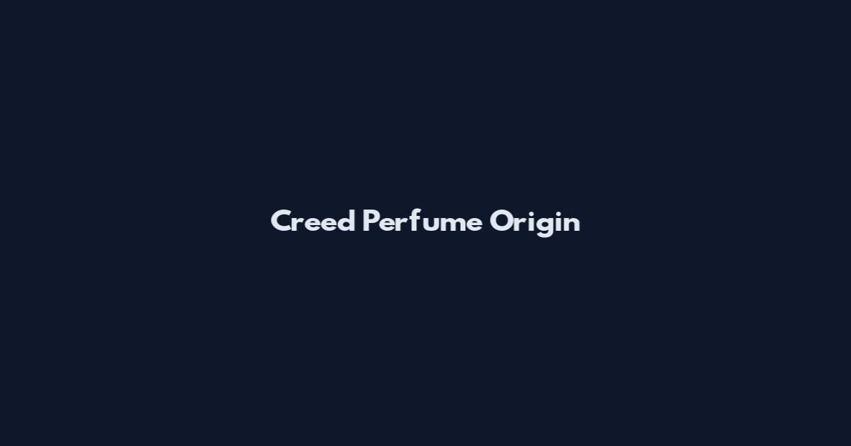 Creed Perfume Origin