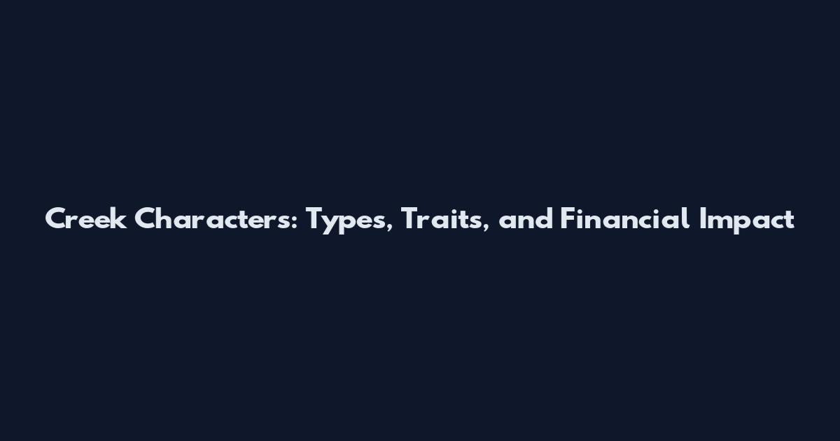 Creek Characters: Types, Traits, and Financial Impact