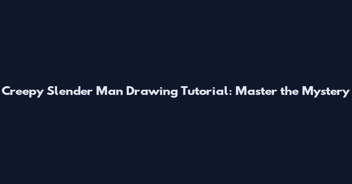 Creepy Slender Man Drawing Tutorial: Master the Mystery