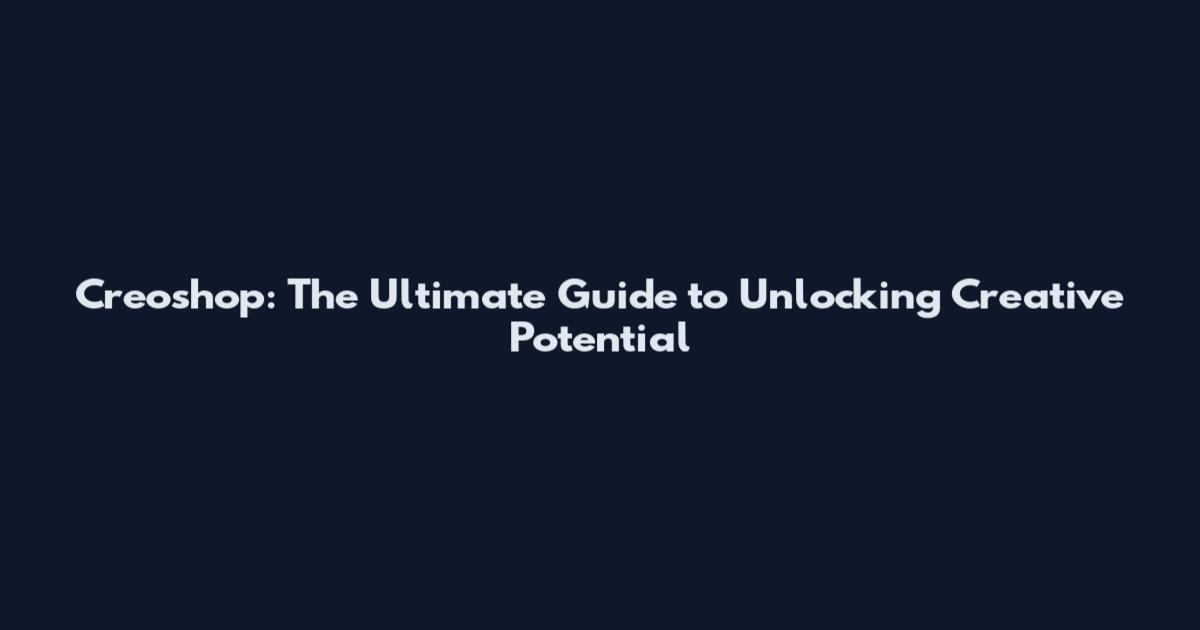Creoshop: The Ultimate Guide to Unlocking Creative Potential