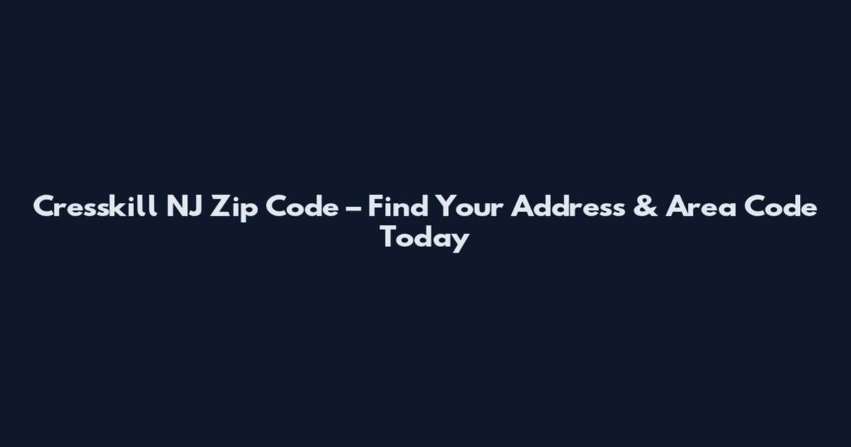 Cresskill NJ Zip Code – Find Your Address & Area Code Today
