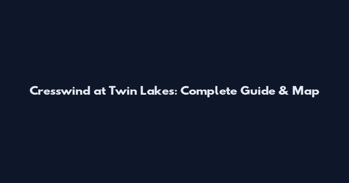 Cresswind at Twin Lakes: Complete Guide & Map