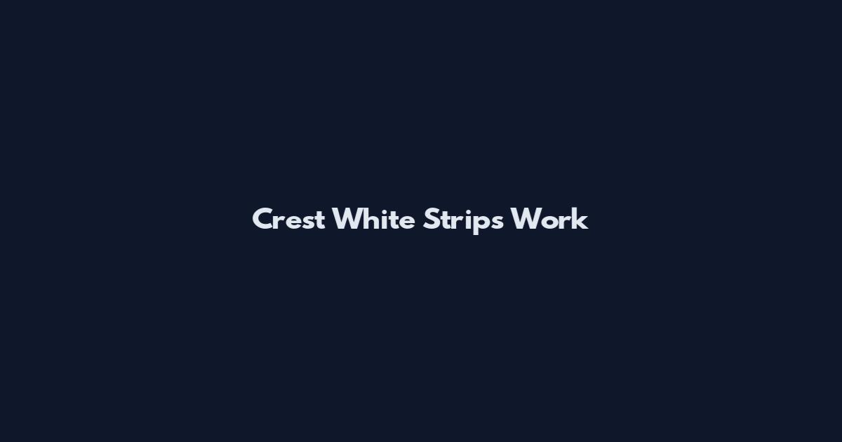 Crest White Strips Work