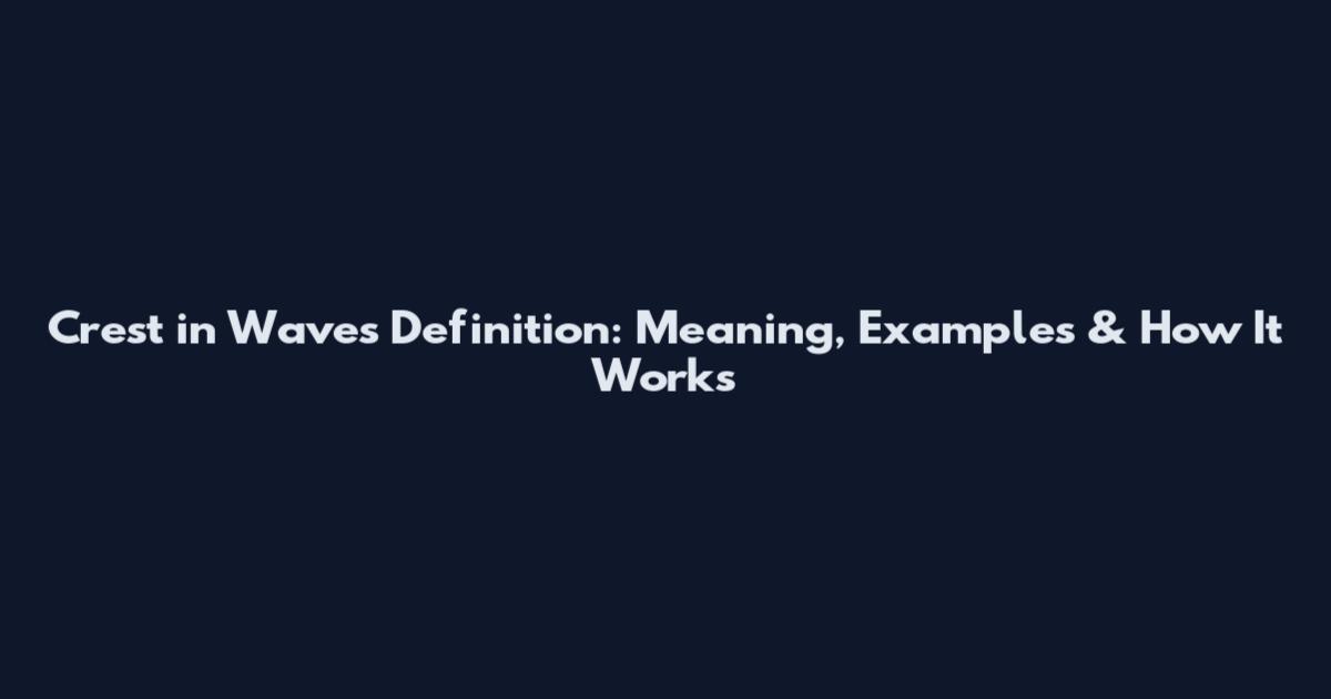 Crest in Waves Definition: Meaning, Examples & How It Works
