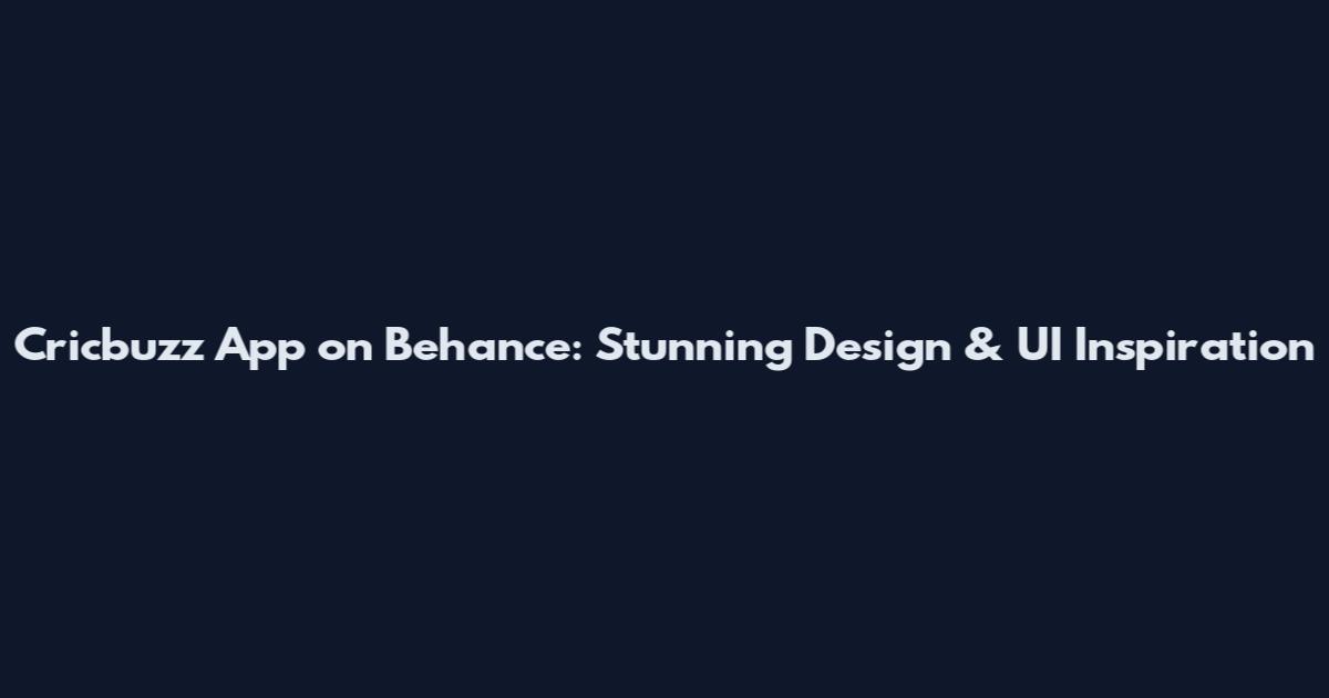 Cricbuzz App on Behance: Stunning Design & UI Inspiration
