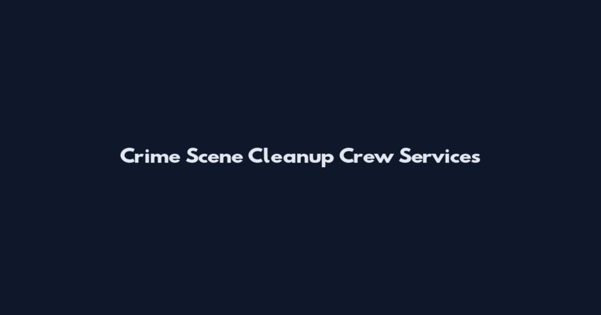 Crime Scene Cleanup Crew Services