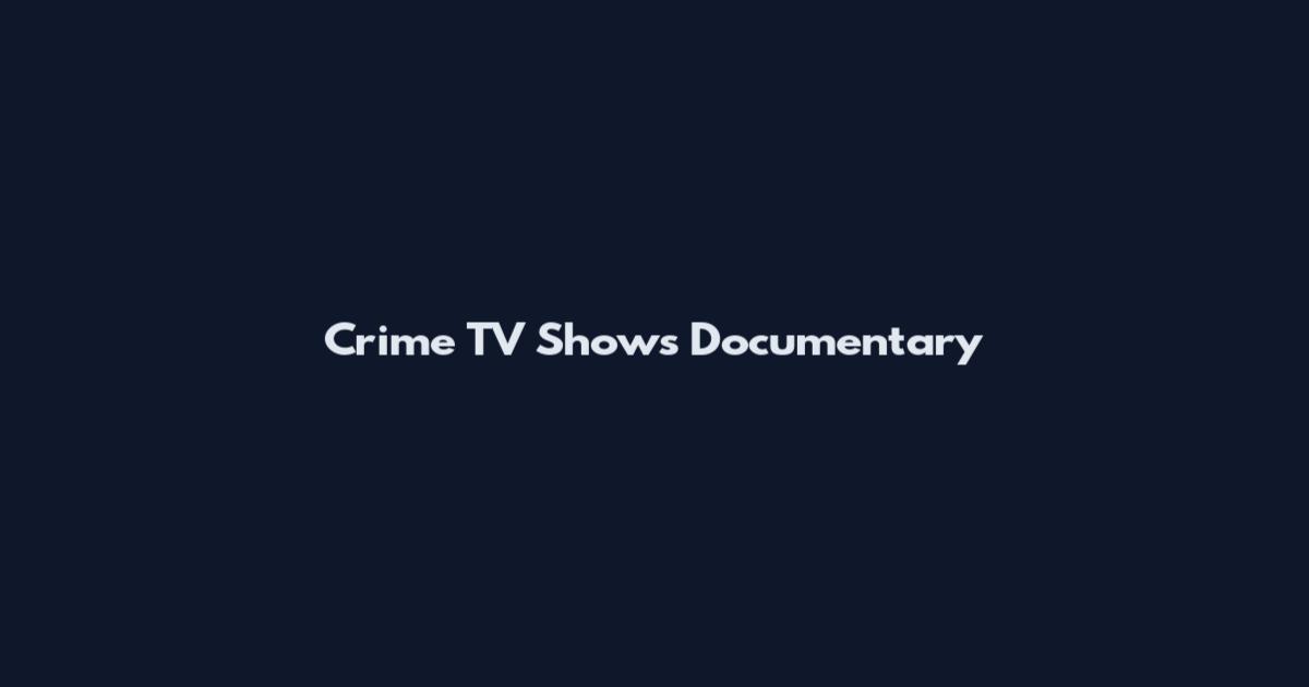 Crime TV Shows Documentary