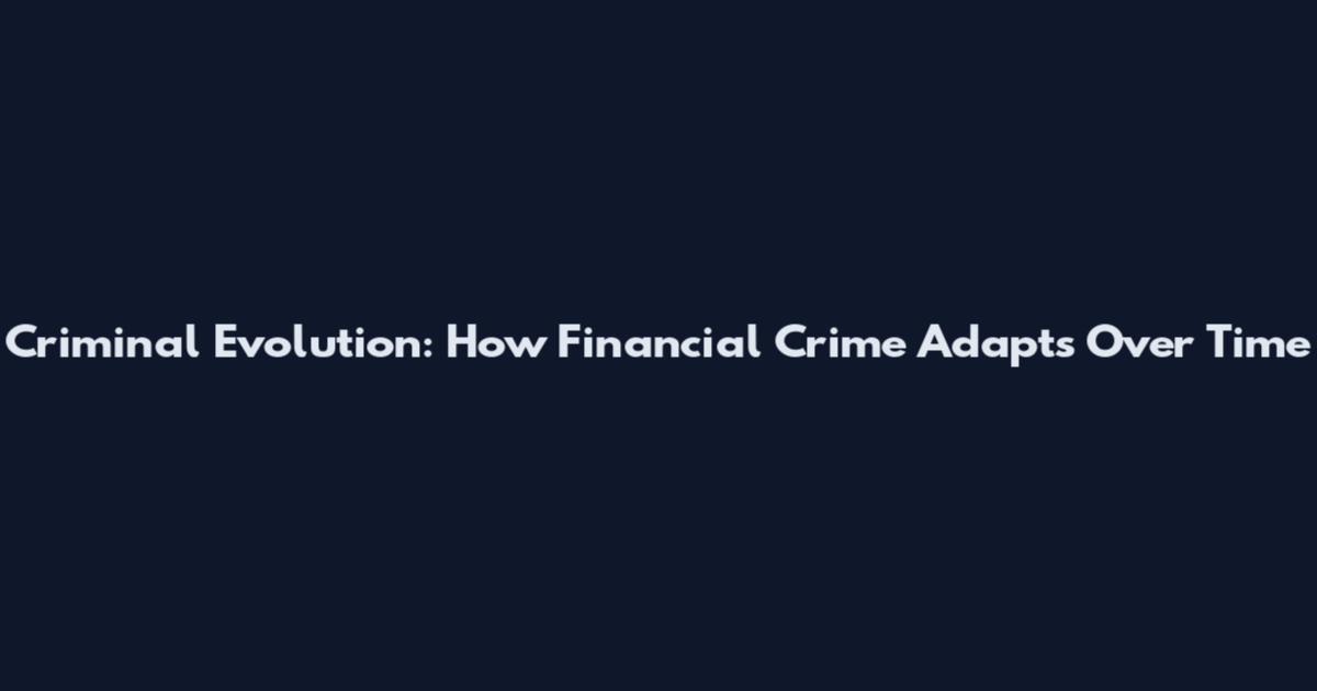 Criminal Evolution: How Financial Crime Adapts Over Time