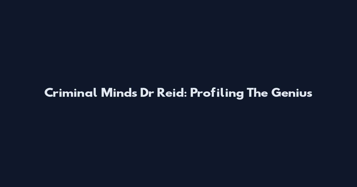 Criminal Minds Dr Reid: Profiling The Genius