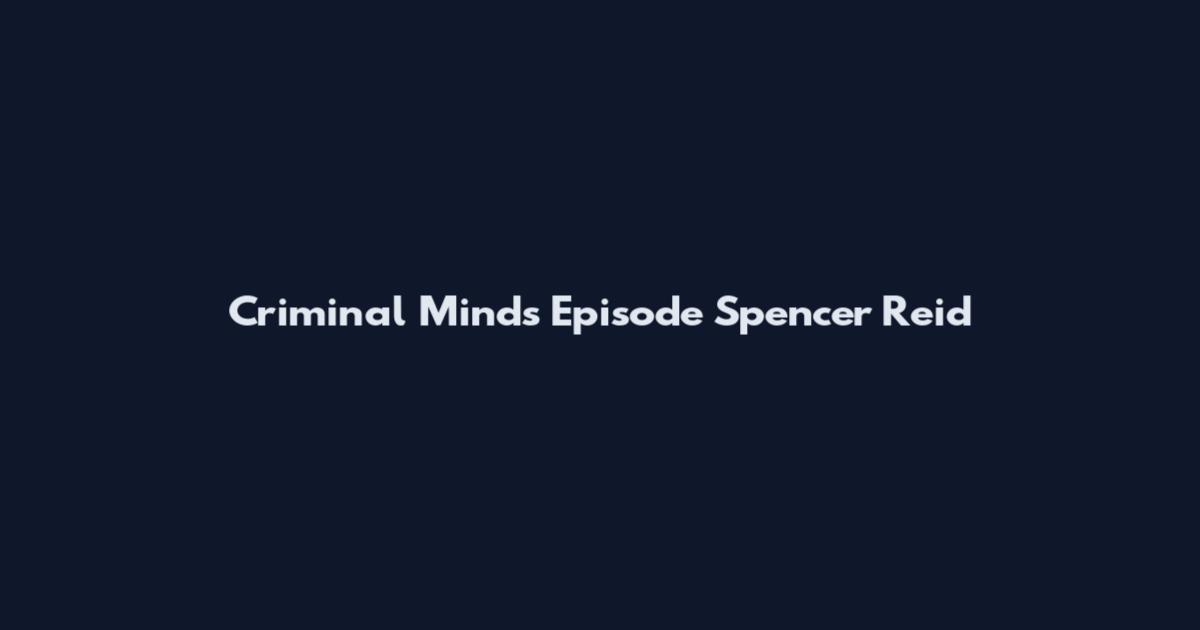 Criminal Minds Episode Spencer Reid