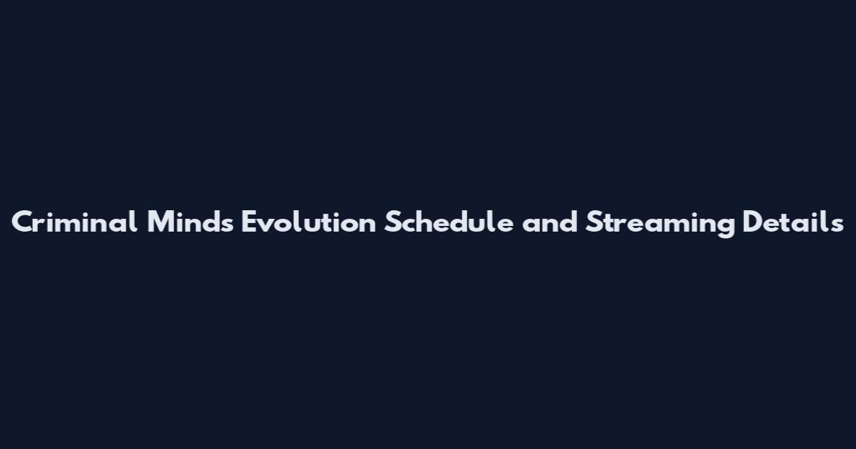 Criminal Minds Evolution Schedule and Streaming Details
