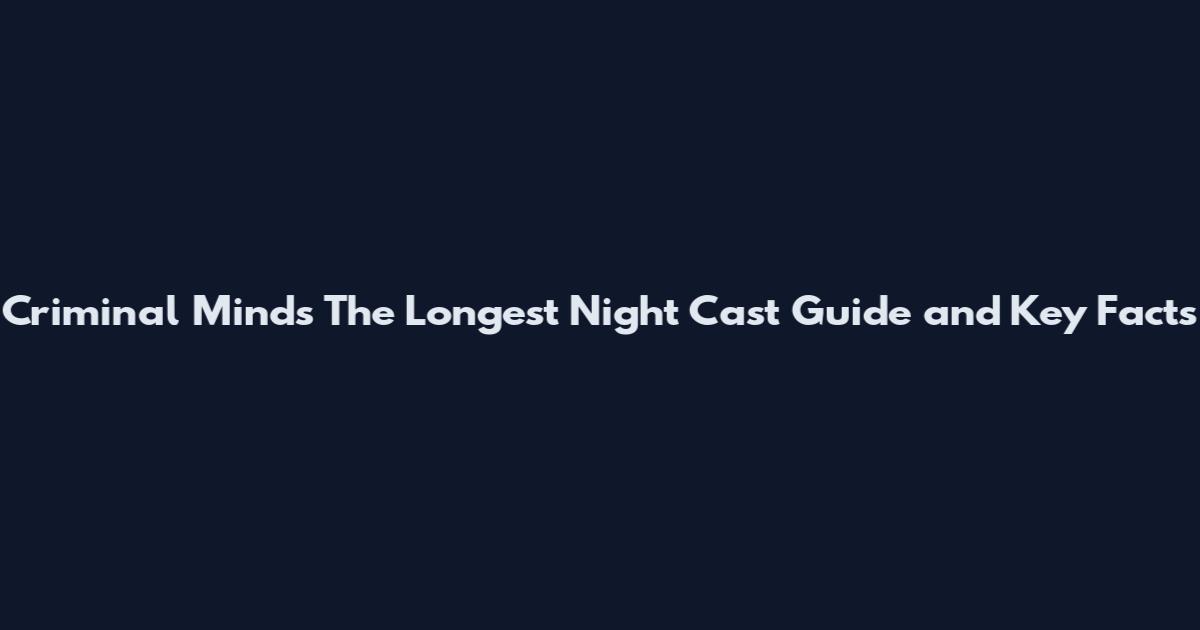 Criminal Minds The Longest Night Cast Guide and Key Facts