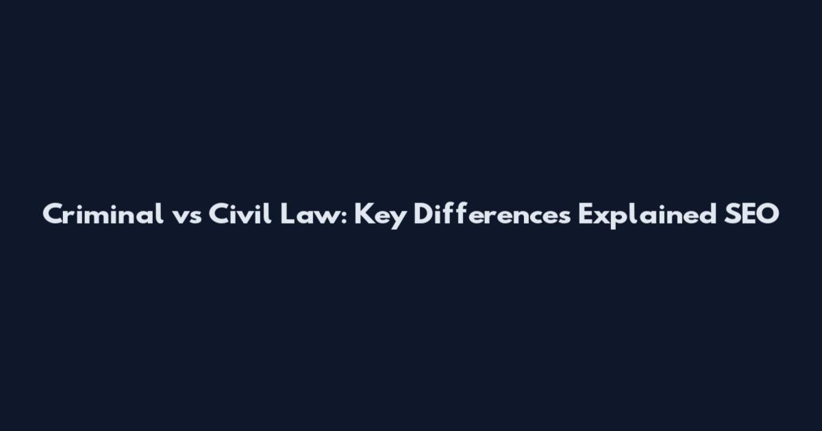 Criminal vs Civil Law: Key Differences Explained SEO