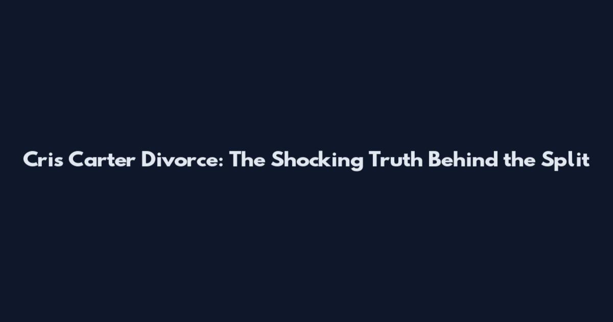 Cris Carter Divorce: The Shocking Truth Behind the Split
