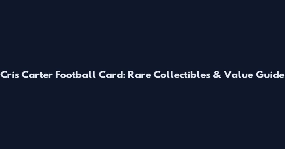 Cris Carter Football Card: Rare Collectibles & Value Guide