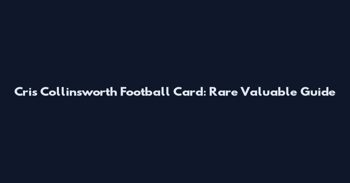 Cris Collinsworth Football Card: Rare Valuable Guide