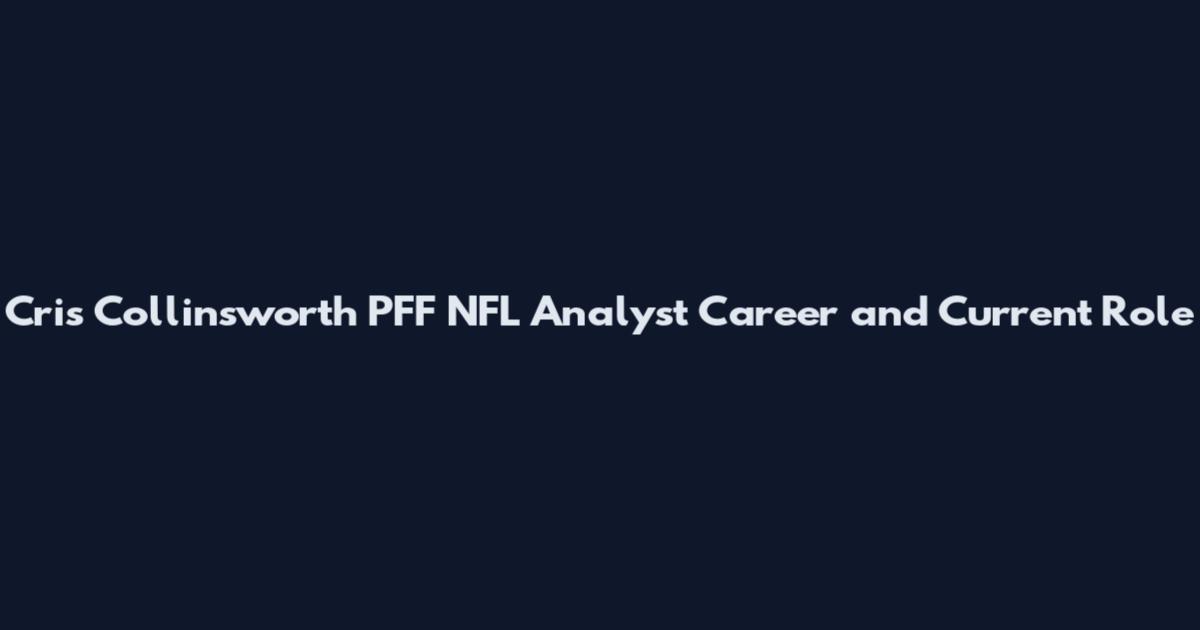Cris Collinsworth PFF NFL Analyst Career and Current Role