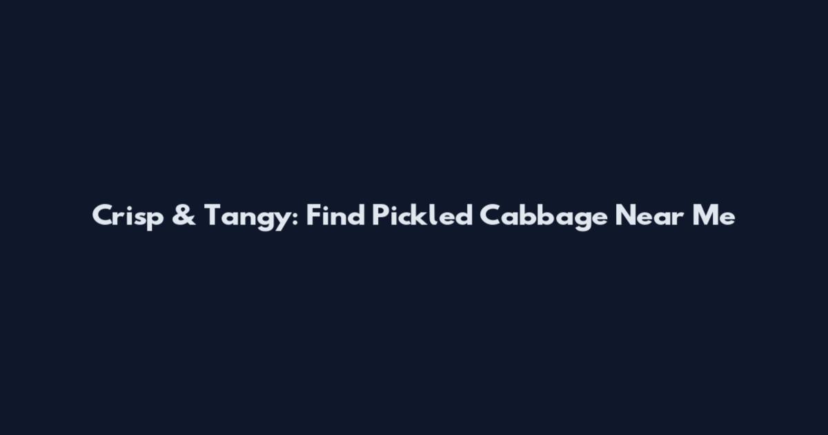 Crisp & Tangy: Find Pickled Cabbage Near Me