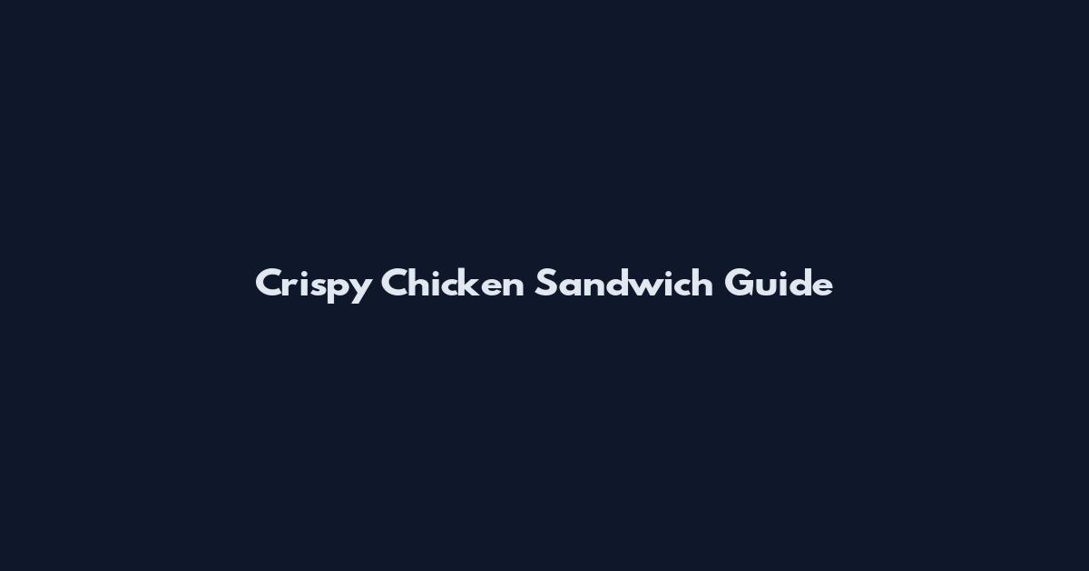 Crispy Chicken Sandwich Guide
