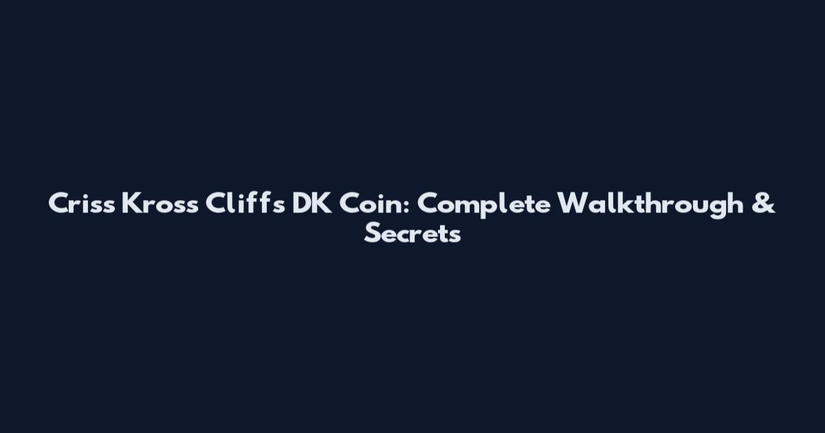 Criss Kross Cliffs DK Coin: Complete Walkthrough & Secrets
