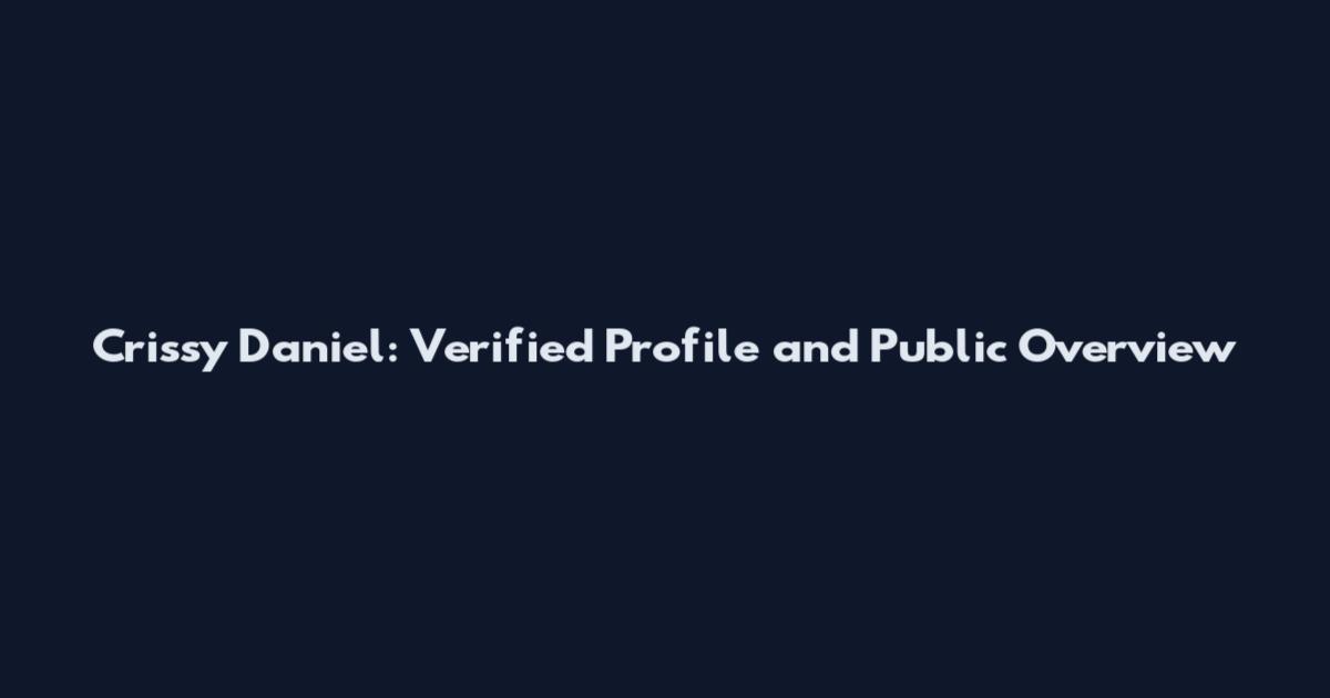 Crissy Daniel: Verified Profile and Public Overview