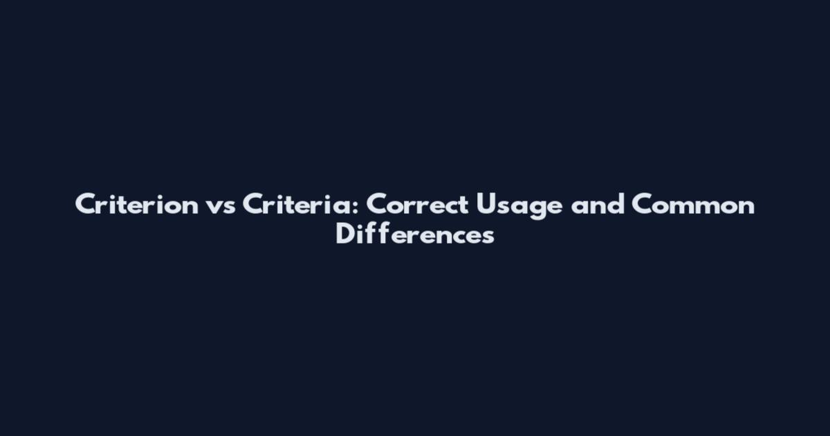 Criterion vs Criteria: Correct Usage and Common Differences