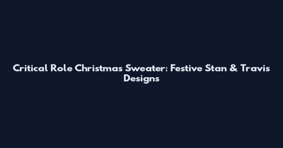 Critical Role Christmas Sweater: Festive Stan & Travis Designs