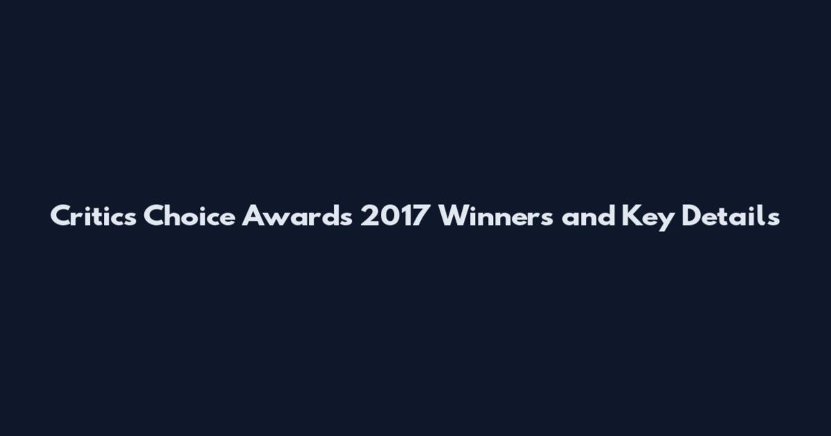 Critics Choice Awards 2017 Winners and Key Details