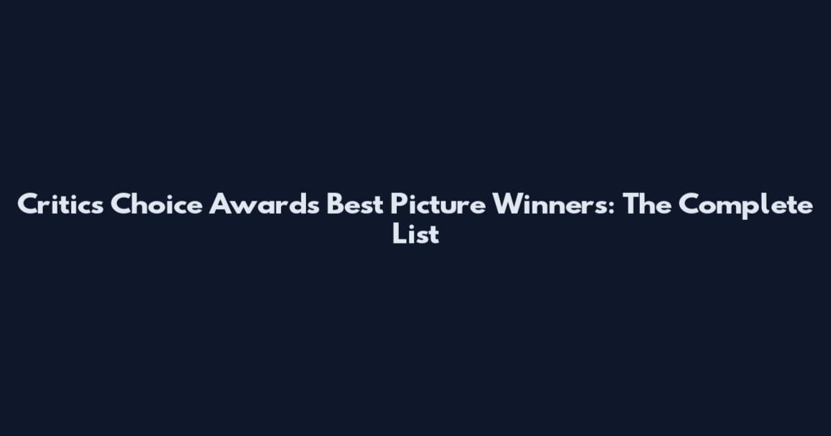 Critics Choice Awards Best Picture Winners: The Complete List
