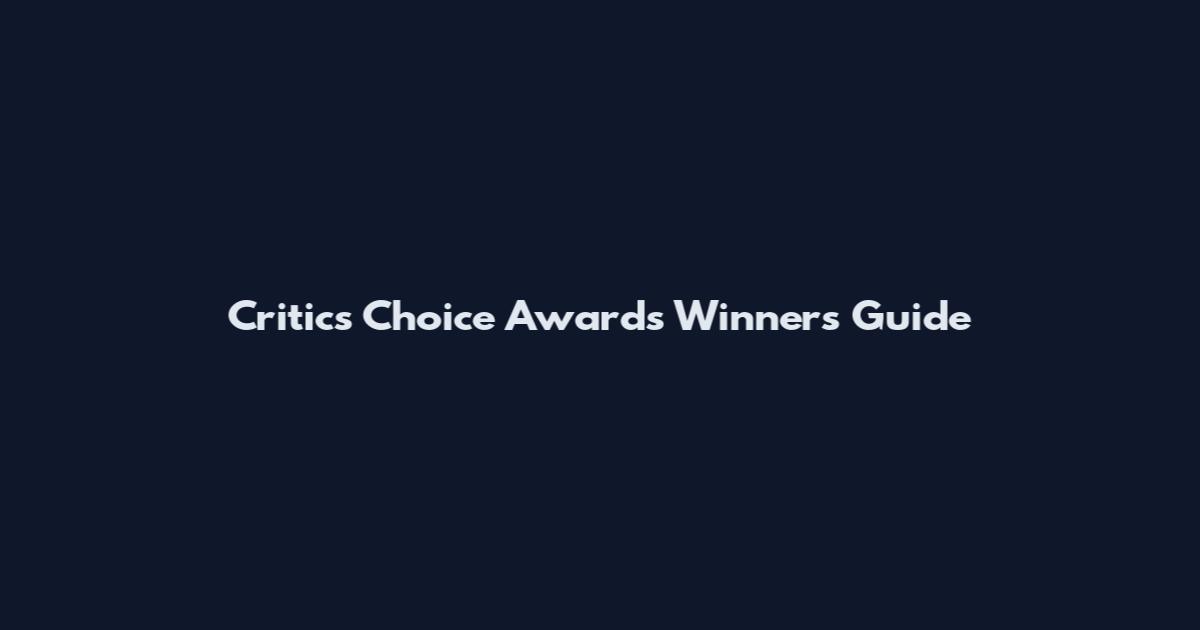 Critics Choice Awards Winners Guide