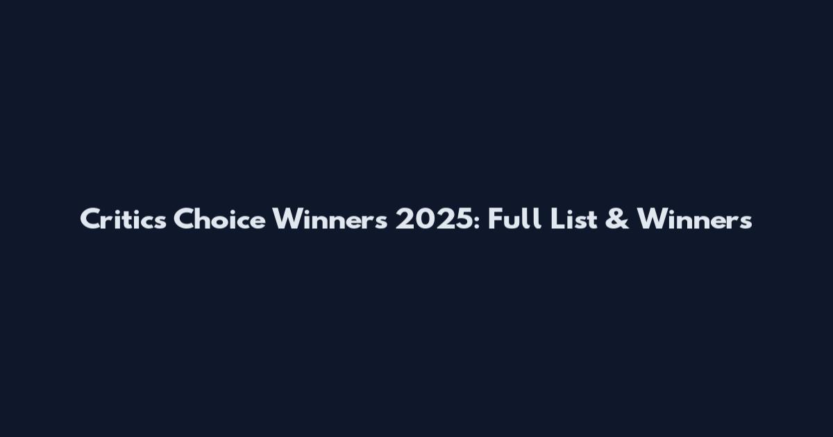 Critics Choice Winners 2025: Full List & Winners