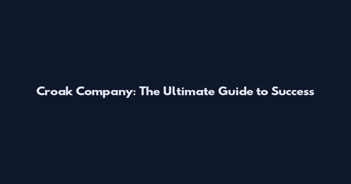 Croak Company: The Ultimate Guide to Success